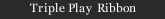 Triple Play Ribbon